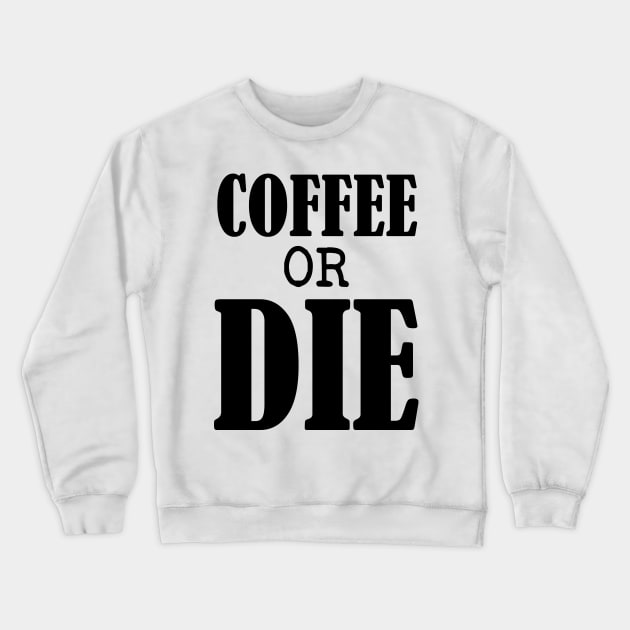 Coffee or Die shirt - Skull shirt - coffee shirt - funny shirt - boyfriend gift - yoga shirt - punk shirt - skeleton shirt - coffee or Death Crewneck Sweatshirt by NouniTee